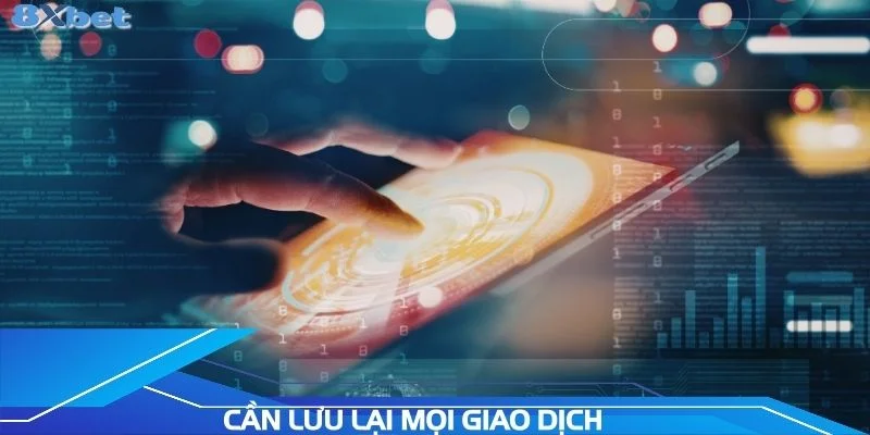 can-luu-lai-moi-giao-dich